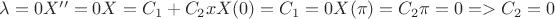 $ \lambda = 0
X'' = 0
X = C_1 + C_2 x
X(0) = C_1 = 0
X(\pi) = C_2 \pi = 0  =>  C_2 = 0$