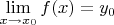 $$\lim\limits_{x\to x_0}^{} f(x) = y_0$$