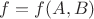$f = f(A,B)$ $f = f(A,B)$