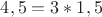 $4,5 = 3 * 1,5 $