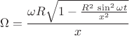 $$
 \Omega = \frac{\omega R \sqrt{1- \frac{R^2 \, \sin^2 \omega t}{x^2}}}{x}
$$