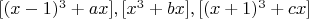 $\quad[(x-1)^3+ax],[x^3+bx], [(x+1)^3+cx]$