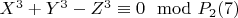 $X^3 + Y^3 - Z^3\equiv 0\mod P_2\engo(7)$