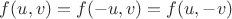 $ f(u, v) = f(-u, v) = f(u, -v)$
