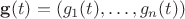 $\mathbf g (t) = (g_1(t), \ldots ,g_n(t))$