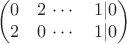 $$
\begin{pmatrix}
0 & 2 $ \cdots & 1|0 \\
2 & 0 $  \cdots & 1|0 
\end{pmatrix}$$