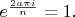 $e^{\frac{2 a \pi i}{n}}=1.$