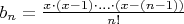 $b_n= \frac{x \cdot (x-1)\cdot \ldots \cdot (x-(n-1))}{n!}$