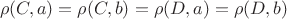 $$ \rho(C, a) = \rho(C, b) = \rho(D, a) = \rho(D, b)$$