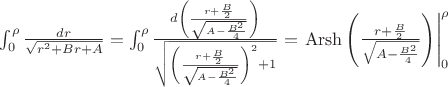 $\int_0^{\rho}\frac{dr}{\sqrt{r^2+Br+A}}=\int_0^{\rho}\frac{d\left(\frac{r+\frac{B}{2}}{\sqrt{A-\frac{B^2}{4}}}\right)}{\sqrt{\left(\frac{r+\frac{B}{2}}{\sqrt{A-\frac{B^2}{4}}}\right)^2+1}}=\left.\operatorname{Arsh}\left(\frac{r+\frac{B}{2}}{\sqrt{A-\frac{B^2}{4}}}\right)\right|_0^{\rho}$