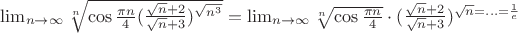 $\lim_{n \to \infty} \sqrt[n]{\cos{\frac{\pi n}{4}}(\frac{\sqrt{n}+2}{\sqrt{n}+3})^{\sqrt{n^3}}}=\lim_{n \to \infty}  \sqrt[n]{\cos{\frac{\pi n}{4}}}\cdot {(\frac{\sqrt{n}+2}{\sqrt{n}+3}}})^\sqrt{n}=...=\frac 1 e$