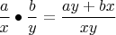 $\dfrac{a}{x} \bullet \dfrac{b}{y} = \dfrac{ay + bx}{xy}$