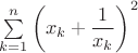 $\sum\limits_{k=1}^{n}\left(x_k+\dfrac{1}{x_k}\right)^2$