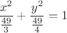 $$ \frac{x^2}{\frac{49}{3}} + \frac{y^2}{\frac{49}{4}} = 1 $$ $$ \frac{x^2}{\frac{49}{3}} + \frac{y^2}{\frac{49}{4}} = 1 $$