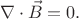 $$\nabla \cdot \vec B =0.$$