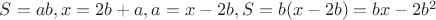 $S=ab, x = 2b + a, a= x -2b, S= b(x - 2b)=bx - 2b^2$