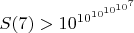 $S(7) > 10^{10^{10^{10^{10^{7}}}}}$