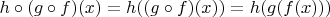 $h \circ (g \circ f)(x) = h((g \circ f)(x)) = h(g(f(x)))$