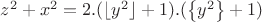 $z^2+x^2=2.(\lfloor y^2 \rfloor +1).(\left\{y^2\right\}+1)$