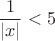 $$ \dfrac{1}{|x|} <  5$$