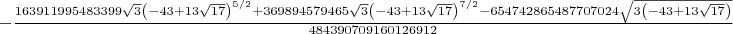 $-\frac{163911995483399 \sqrt{3} \left(-43+13 \sqrt{17}\right)^{5/2}+369894579465 \sqrt{3} \left(-43+13 \sqrt{17}\right)^{7/2}-654742865487707024 \sqrt{3 \left(-43+13 \sqrt{17}\right)}}{484390709160126912}$