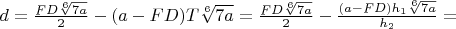 $d=\frac{FD\sqrt[6]{7a}}{2}-(a-FD)T\sqrt[6]{7a}=\frac{FD\sqrt[6]{7a}}{2}-\frac{(a-FD)h_1\sqrt[6]{7a}}{h_2}=$