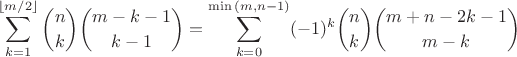 $$\sum_{k=1}^{\lfloor m/2\rfloor} {n\choose k} {m-k-1\choose k-1} =  \sum_{k=0}^{\min{(m,n-1)}}(-1)^k {n\choose k}{m+n-2k-1\choose m-k}$$