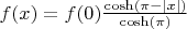 $f(x)=f(0)\frac{\cosh(\pi-|x|)}{\cosh(\pi)}$
