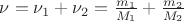 $\nu = \nu_1+\nu_2=\frac{m_1}{M_1}+\frac{m_2}{M_2}$