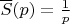 $\overline{S}(p)=\frac 1 p$