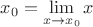 $ x_0 = \lim\limits_{x \to x_0}x $