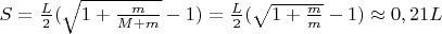 $S = \frac{L}{2} (\sqrt{1+\frac{m}{M+m}} -1)= \frac{L}{2} (\sqrt{1+\frac{m}{m}} -1) \approx 0,21L$