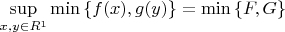 $\sup\limits_{x,y\in\mathds{R^1}}\min\left\{f(x),g(y)\right\}=\min\left\{F,G\right\}$