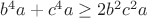 $b^4a+c^4a\geq 2b^2c^2a$