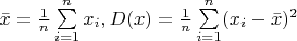 $\bar x=\frac 1n\sum \limits _{i=1}^nx_i, D(x)=\frac 1n\sum \limits _{i=1}^n(x_i-\bar x)^2$