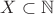 $ X \subset \mathbb{N} $