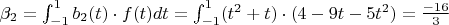 $\beta_{2}=\int_{-1}^1 b_2(t)\cdot f(t)dt=\int_{-1}^1 (t^2+t)\cdot (4-9t-5t^2)\dt=\frac{-16}{3}$