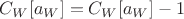 $C_W[a_W] = C_W[a_W] - 1$