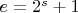 $e=2^s+1$