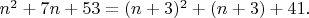 $n^2+7n+53=(n+3)^2+(n+3)+41.$