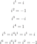 $$ i^1=i $$
$$ i^2=-1 $$
$$ i^3=-i $$
$$ i^4=1 $$
$$ i^5=i^4 i^1=i^1=i $$
$$ i^6=i^4 i^2=i^2=-1 $$