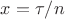 $x = \tau/n$