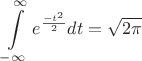 $$\int\limits_{-\infty}^{\infty}e ^ {\frac {-t ^ 2} {2}} dt = \sqrt {2\pi}$$