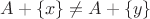 $A+\{x\}\not =A+\{y\}$