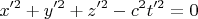 \[
x'^2  + y'^2  + z'^2  - c^2 t'^2  = 0
\]