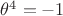 $\theta^4=-1$