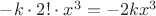 $-k\cdot 2!\cdot x^{3} =-2kx^{3}$