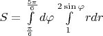 $S=\int\limits_{\frac{\pi}{6}}^{\frac{5\pi}{6}} d\varphi \int\limits_{1}^{2\sin\varphi}rdr$