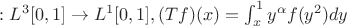 $Т: L^3[0,1] \to L^1[0,1], (Tf)(x)=\int_{x}^{1} y^\alpha f(y^2)dy $