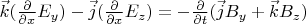 $\vec k(\frac{\partial}{\partial x}E_y)- \vec j(\frac{\partial}{\partial x}E_z)=-\frac{\partial}{\partial t}(\vec j B_y+\vec k B_z)$